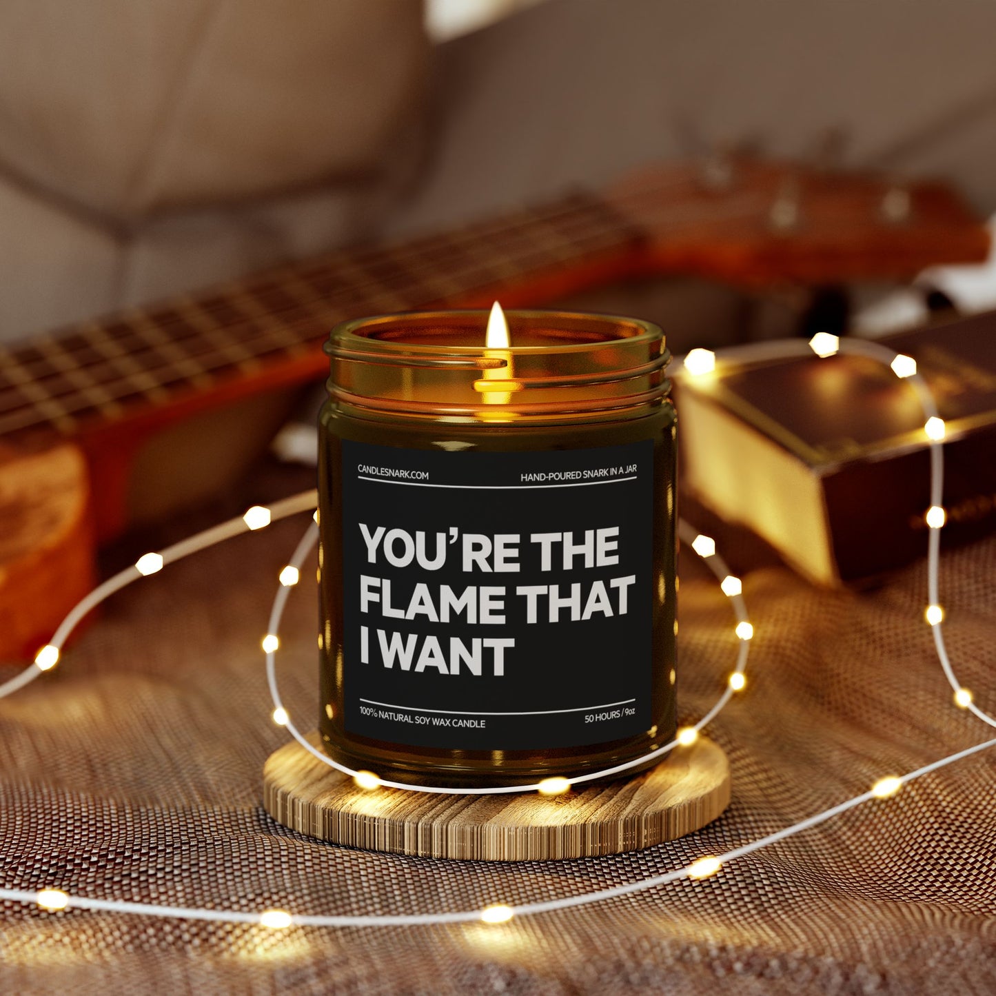 You’re the Flame That I Want