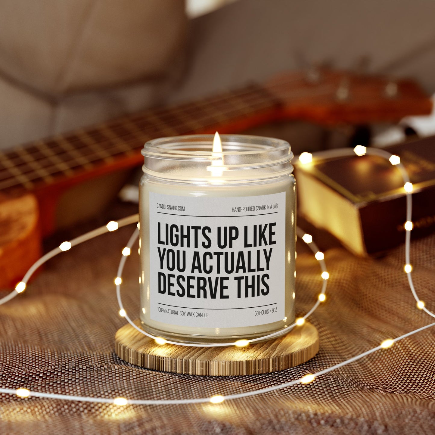 Lights Up Like You Actually Deserve This